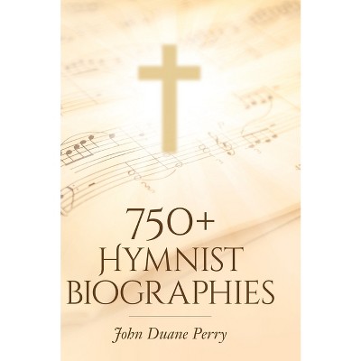 750] Hymnist Biographies - by  John Duane Perry (Hardcover)