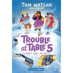 Trouble at Table 5 #4: I Can't Feel My Feet - by  Tom Watson (Hardcover) - 1 of 1