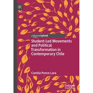Student-Led Movements and Political Transformation in Contemporary Chile - by  Camila Ponce Lara (Hardcover) - 1 of 1