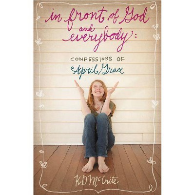 In Front of God and Everybody - (Confessions of April Grace) by  Kd McCrite (Paperback)