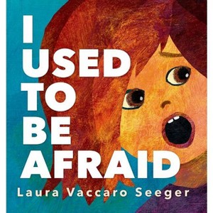 I Used to Be Afraid - by  Laura Vaccaro Seeger (Hardcover) - 1 of 1