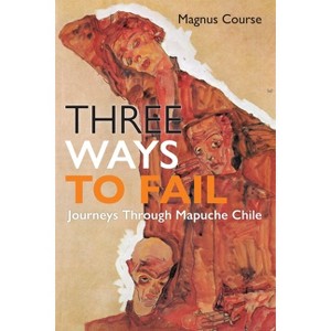 Three Ways to Fail - (Contemporary Ethnography) by Magnus Course - 1 of 1