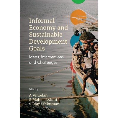 Informal Economy and Sustainable Development Goals - by  A Vinodan & S Mahalaskhmi & S Rameshkumar (Hardcover)
