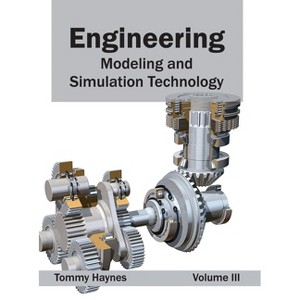 Engineering: Modeling and Simulation Technology (Volume III) - by  Tommy Haynes (Hardcover) - 1 of 1