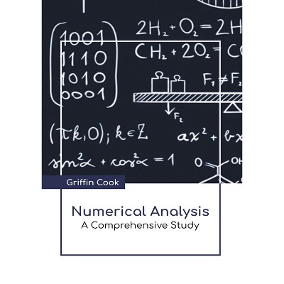 Numerical Analysis: A Comprehensive Study - by  Griffin Cook (Hardcover)