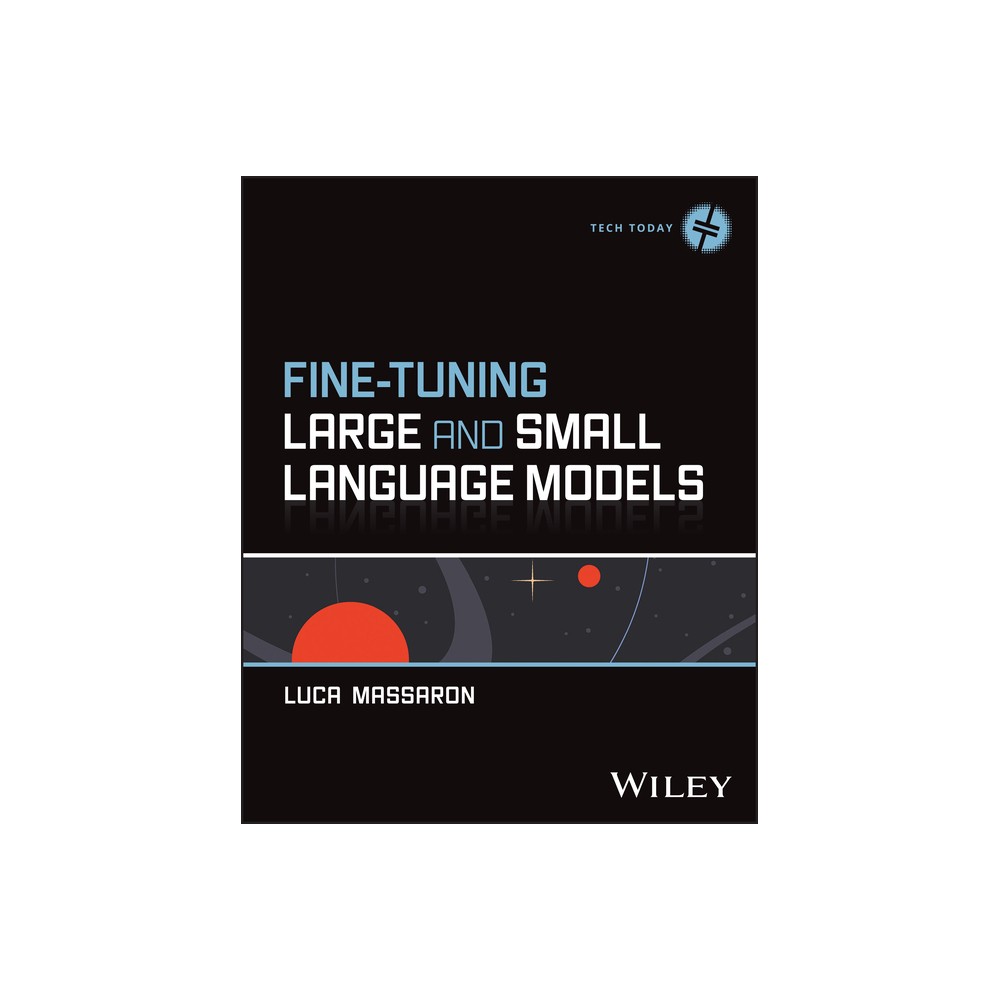 Fine-Tuning Large and Small Language Models - (Tech Today) by Luca Massaron (Paperback)