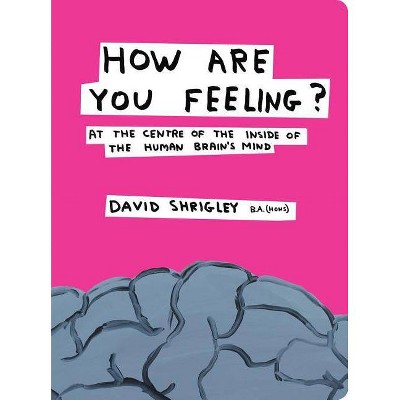 How Are You Feeling? - by  David Shrigley (Hardcover)