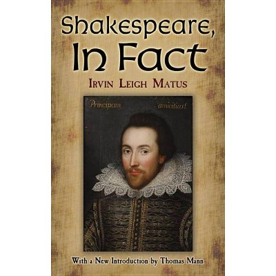 Shakespeare, in Fact - (Dover Books on Literature & Drama) by  Irvin Leigh Matus (Paperback)