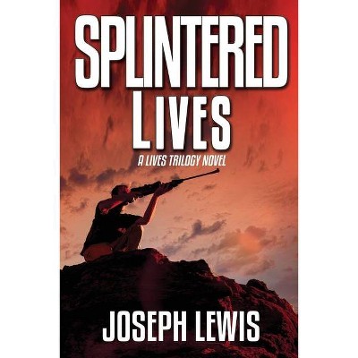 Splintered Lives - (The Lives Trilogy) by  Joseph Lewis (Paperback)