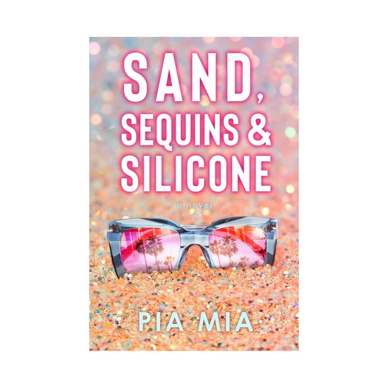 Sand, Sequins &#38; Silicone - by  Pia Mia (Paperback), 1 of 2