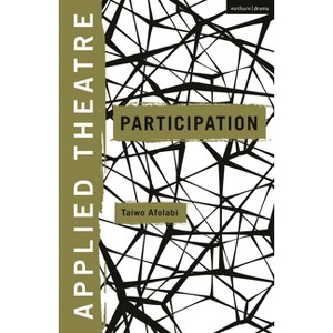 Applied Theatre: Participation - by  Taiwo Afolabi & Michael Balfour (Hardcover) - 1 of 1