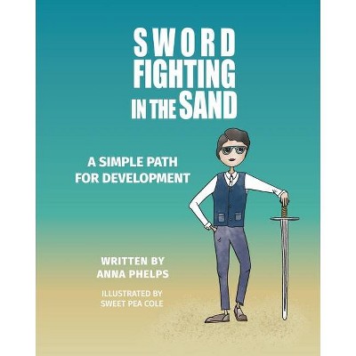 Sword Fighting in the Sand - by  Anna Phelps (Paperback)