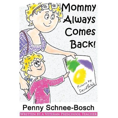 Mommy Always Comes Back - by  Penny Schnee-Bosch (Paperback)