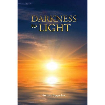 Darkness to Light - by  Andrew Pappachen (Paperback)