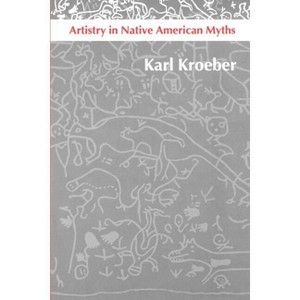 Artistry in Native American Myths - (Texts and Contexts) by  Karl Kroeber (Paperback) - 1 of 1
