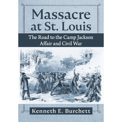 Massacre at St. Louis - by  Kenneth E Burchett (Paperback)