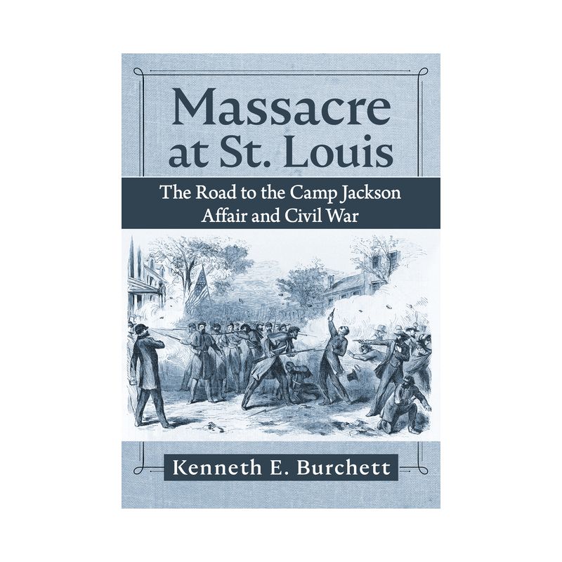 Massacre at St. Louis - by  Kenneth E Burchett (Paperback), 1 of 2