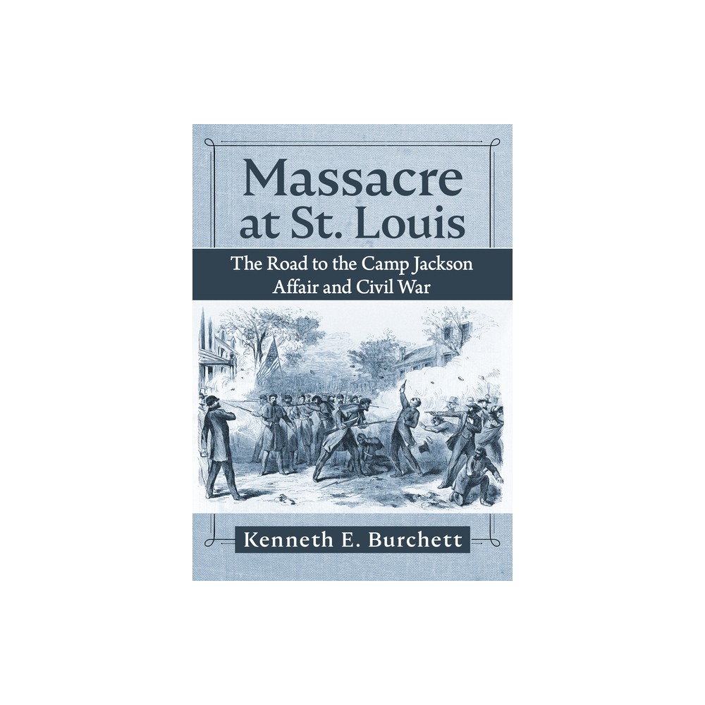 Massacre at St. Louis - by Kenneth E Burchett (Paperback)