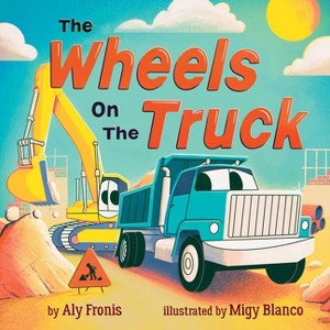 The Wheels on the Truck (a Nursery Rhyme Sing-Along Board Book for Toddlers) - (Sing Along Nursery Rhymes) by  Aly Fronis - 1 of 1