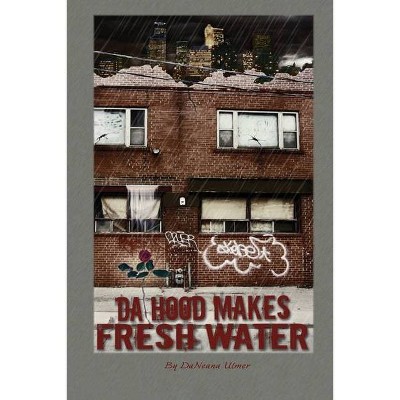 Da Hood Makes Fresh Water - by  Daneana Ulmer (Paperback)