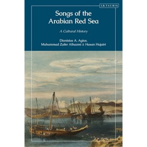 Songs of the Arabian Red Sea - by  Dionisius A Agius & Muhammad Zafer Alhazmi & Hasan Hujairi (Hardcover) - 1 of 1