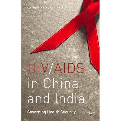 HIV/AIDS in China and India - by  C Lo (Hardcover)