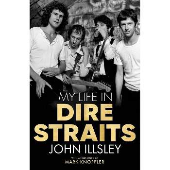 My Life in Dire Straits - by  John Illsley (Hardcover)