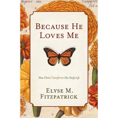 Because He Loves Me - by  Elyse M Fitzpatrick (Paperback)