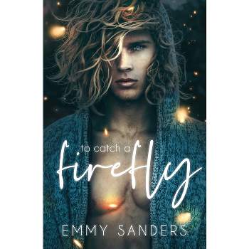 To Catch a Firefly - by  Emmy Sanders (Paperback)
