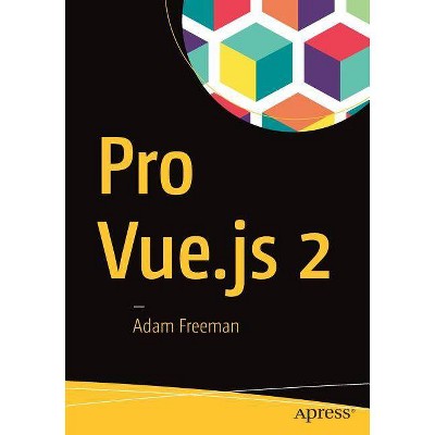 Pro Vue.Js 2 - by  Adam Freeman (Paperback)