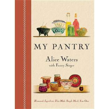 My Pantry - by  Alice Waters & Fanny Singer (Hardcover)