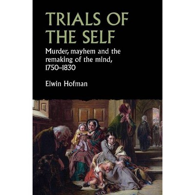 Trials of the Self - (Studies in Early Modern European History) by  Elwin Hofman (Hardcover)