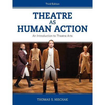 Theatre as Human Action - 3rd Edition by  Thomas S Hischak (Paperback)