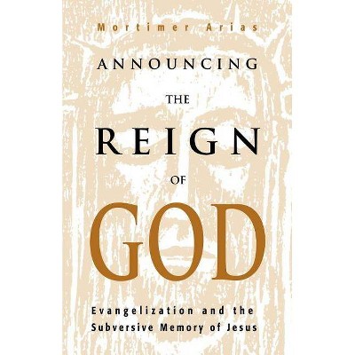 Announcing the Reign of God - by  Mortimer Arias (Paperback)