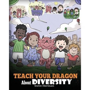 Teach Your Dragon About Diversity - (My Dragon Books) by  Steve Herman (Paperback) - 1 of 1