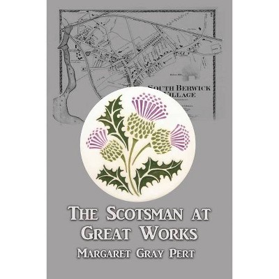 The Scotsman at Great Works - by  Margaret Gray Pert (Paperback)