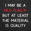 Mens I May Be A Red Flag But At Least The Material Is Quality T Shirt Funny Sarcastic Novelty Tee For Guys - Crazy Dog Men's T Shirt - 2 of 4