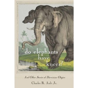 Do Elephants Have Knees? - by  Charles R Ault (Hardcover) - 1 of 1