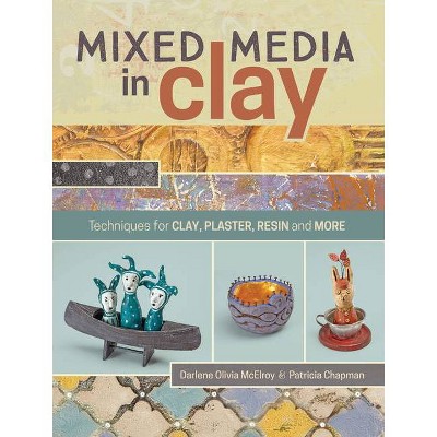 Mixed Media in Clay - by  Darlene Olivia McElroy & Pat Chapman (Paperback)