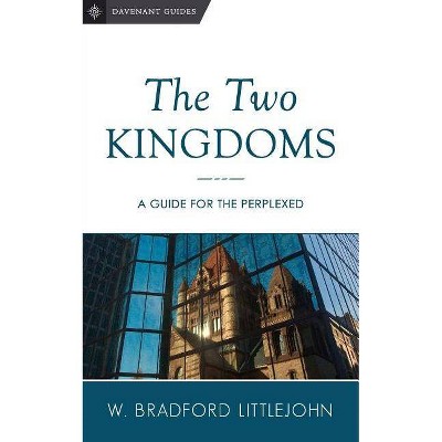 The Two Kingdoms - (Davenant Guides) by  W Bradford Littlejohn (Paperback)