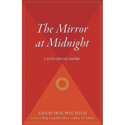 The Mirror at Midnight - by  Adam Hochschild (Paperback)