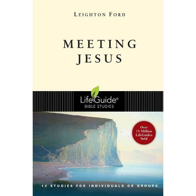 Meeting Jesus - (Lifeguide Bible Studies) 2nd Edition by  Leighton Ford (Paperback)