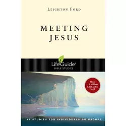 Meeting Jesus - (Lifeguide Bible Studies) 2nd Edition by  Leighton Ford (Paperback)