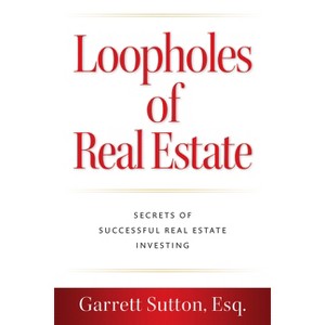 Loopholes of Real Estate - by  Garrett Sutton (Paperback) - 1 of 1