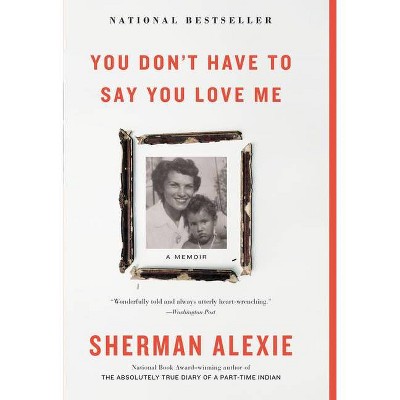 You Don't Have to Say You Love Me - by  Sherman Alexie (Paperback)