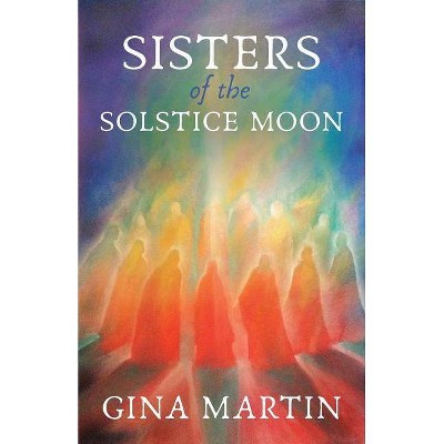 Sisters of the Solstice Moon - (When She Wakes) by  Gina Martin (Paperback)