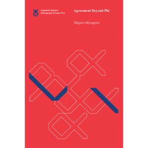 Agreement Beyond Phi - (Linguistic Inquiry Monographs) by  Shigeru Miyagawa (Paperback) - 1 of 1