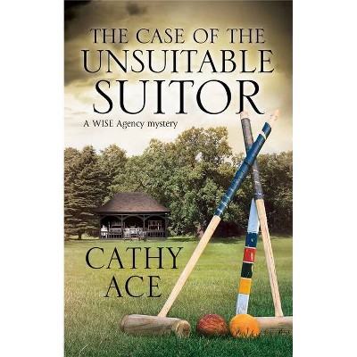 The Case of the Unsuitable Suitor - (Wise Enquiries Agency Mystery) by  Cathy Ace (Hardcover)