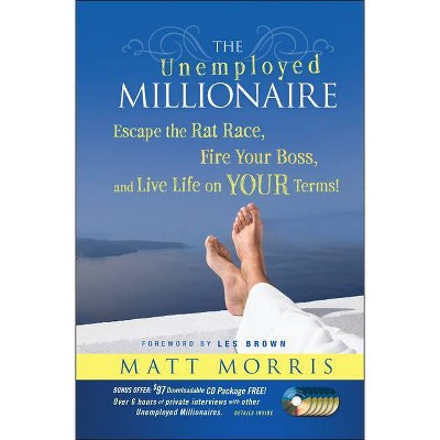 The Unemployed Millionaire - by  Matt Morris (Hardcover)