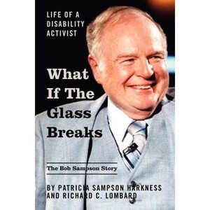 What If the Glass Breaks - by  Patricia Sampson Harkness & Richard C Lombard & Patricia Sampson Harkness (Paperback) - 1 of 1